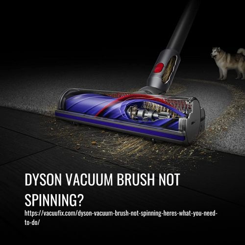 Read more about the article Dyson Vacuum Brush Not Spinning? Here’s What You Need to Do